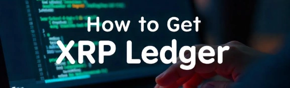 How to Get XRP Ledger, A Beginner’s Guide, XRP Ledger